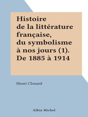 cover image of Histoire de la littérature française, du symbolisme à nos jours (1). De 1885 à 1914